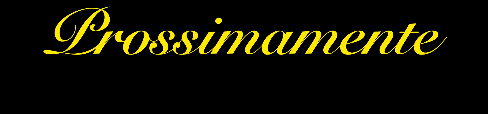 Prossimamente
